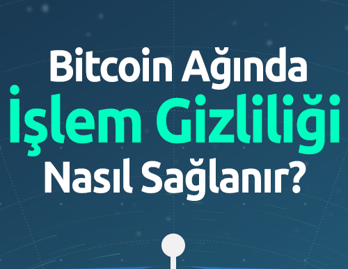 Bitcoin Ağında İşlem Gizliliği Nasıl Sağlanır?